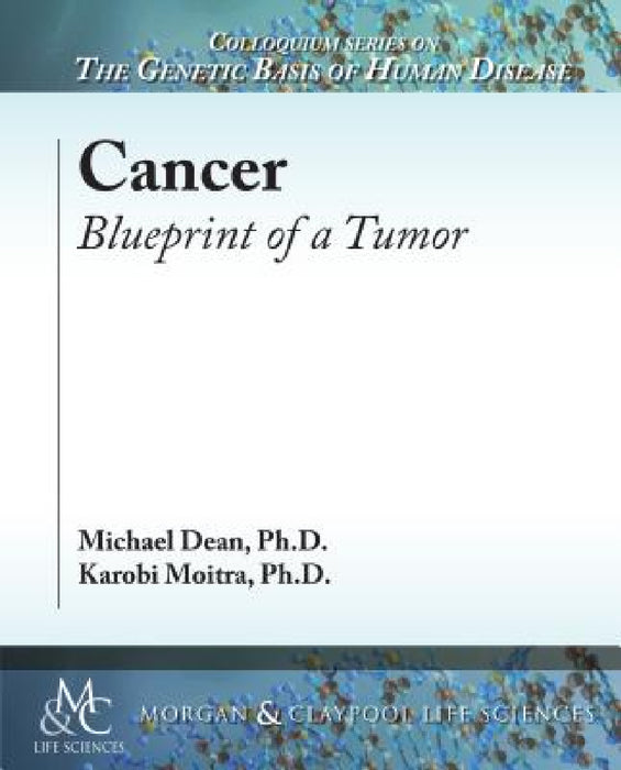 Cancer: Blueprint of a Tumor by Michael Dean, Karobi Moitra, Michael Dean