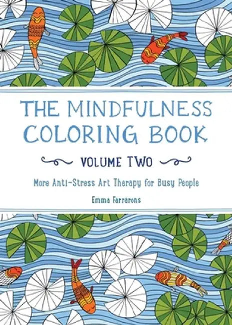 The Mindfulness Coloring Book, Volume Two: More Anti-Stress Art Therapy for Busy People by Emma Farrarons