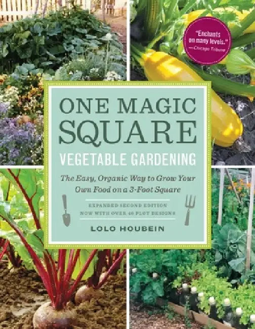 One Magic Square Vegetable Gardening: The Easy, Organic Way to Grow Your Own Food on a 3-Foot Square by Lolo Houbein