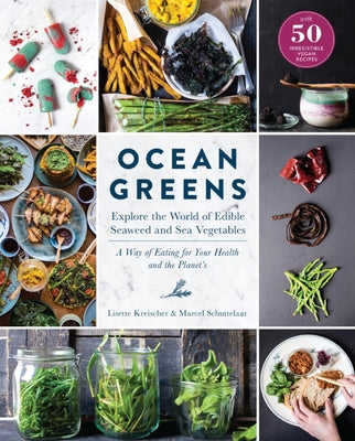 Ocean Greens: Explore the World of Edible Seaweed and Sea Vegetables: A Way of Eating for Your Health and the Planet's by Lisette Kreischer