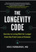 The Longevity Code: Secrets to Living Well for Longer from the Front Lines of Science by Kris Verburgh