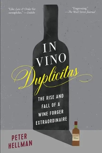 In Vino Duplicitas: The Rise and Fall of a Wine Forger Extraordinaire by Peter Hellman