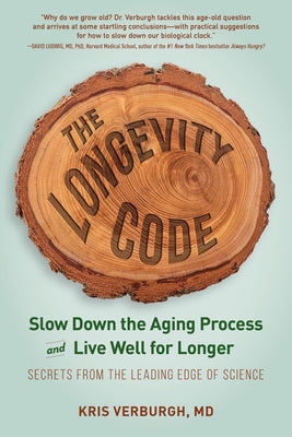 The Longevity Code: Secrets to Living Well for Longer from the Front Lines of Science by Kris Verburgh