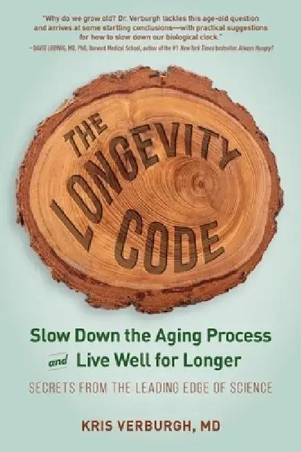The Longevity Code: Secrets to Living Well for Longer from the Front Lines of Science by Kris Verburgh