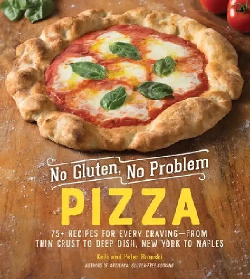 No Gluten, No Problem Pizza: 75+ Recipes for Every Craving - From Thin Crust to Deep Dish, New York to Naples by Kelli Bronski