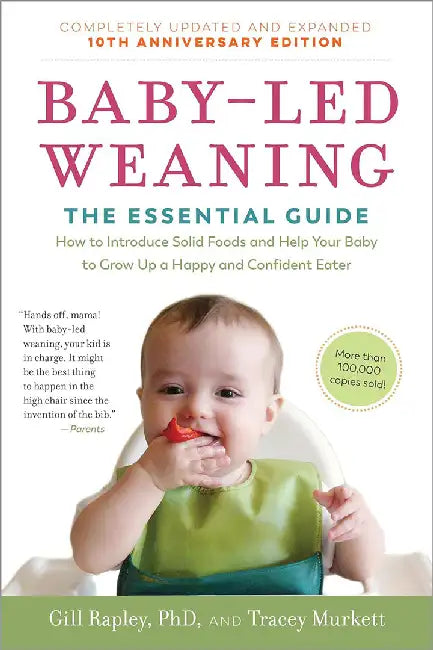 Baby-Led Weaning, Completely Updated and Expanded Tenth Anniversary Edition: The Essential Guide to Introducing Solid Foods-And Helping Your Baby to G by Gill Rapley