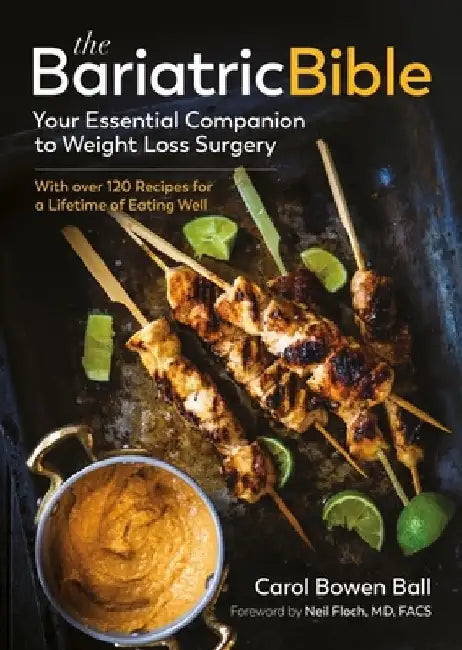 The Bariatric Bible: Your Essential Companion to Weight Loss Surgery - With Over 120 Recipes for a Lifetime of Eating Well by Carol Bowen Ball