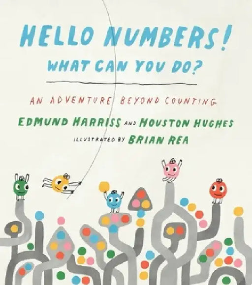 Hello Numbers! What Can You Do?: An Adventure Beyond Counting by Edmund Harriss