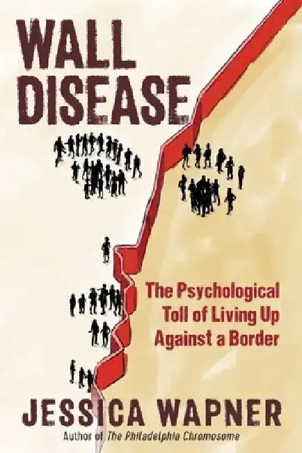 Wall Disease: The Psychological Toll of Living Up Against a Border by Jessica Wapner