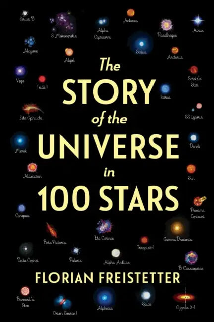 The Story of the Universe in 100 Stars by Florian Freistetter, Gesche Ipsen
