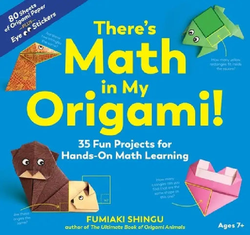 There's Math in My Origami!: 35 Fun Projects for Hands-On Math Learning by Fumiaki Shingu