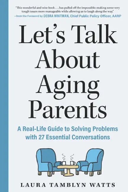 The 3 Am Guide to Your Aging Parents: Anxiety-Free Answers to the Elder Care Questions That Keep You Up at Night by Laura Tamblyn Watts