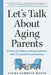 The 3 Am Guide to Your Aging Parents: Anxiety-Free Answers to the Elder Care Questions That Keep You Up at Night by Laura Tamblyn Watts