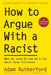 How to Argue with a Racist: What Our Genes Do (and Don't) Say about Human Difference by Adam Rutherford