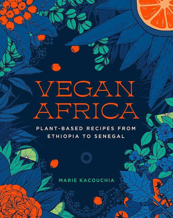 Vegan Africa: Over 70 Plant-Based Recipes from Ethiopia to Senegal