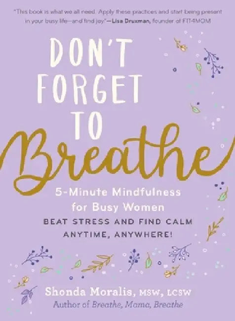 Don't Forget to Breathe: Mindful Breaks for Women on the Edge of Burnout by Shonda Moralis