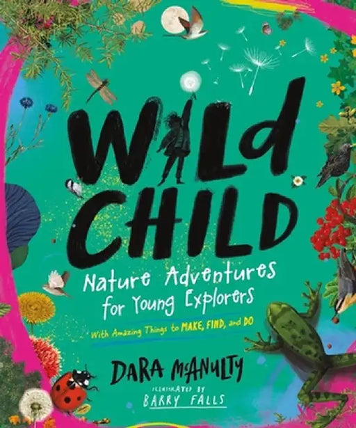 Wild Child: A Young Nature Lover's Guide to Looking Closely at the World by Dara McAnulty