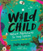 Wild Child: A Young Nature Lover's Guide to Looking Closely at the World by Dara McAnulty