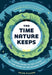 The Time Nature Keeps: A Visual Guide to the Rhythms of the Natural World by Helen Pilcher