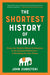 The Shortest History of India: From the World's Oldest Civilization to Its Largest Democracy--A Retelling for Our Times by John Zubrzycki