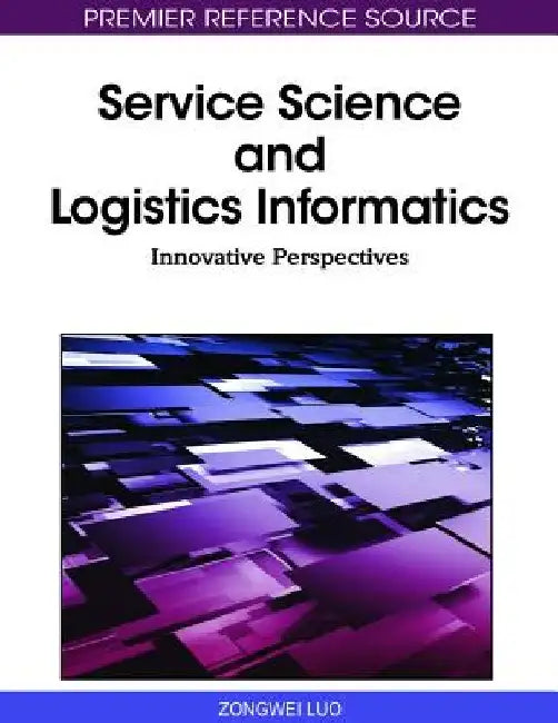 Service Science and Logistics Informatics: Innovative Perspectives by Zongwei Luo