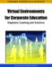 Virtual Environments for Corporate Education: Employee Learning and Solutions by William Ritke-Jones