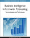 Business Intelligence in Economic Forecasting: Technologies and Techniques by Jue Wang, Shouyang Wang