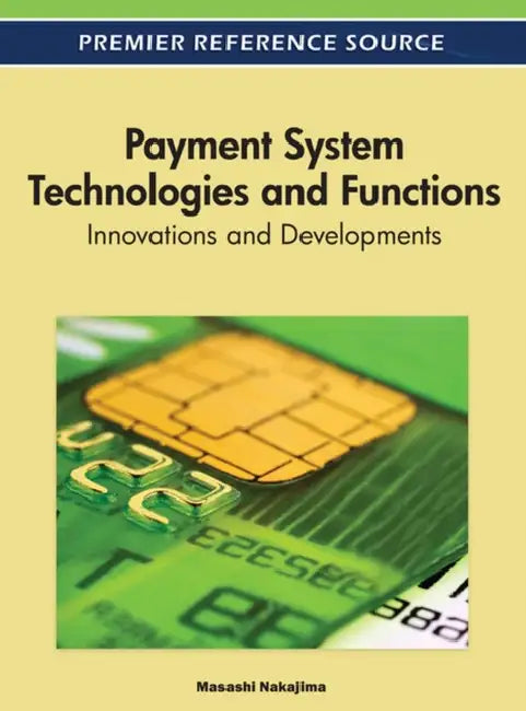 Payment System Technologies and Functions: Innovations and Developments by Masashi Nakajima