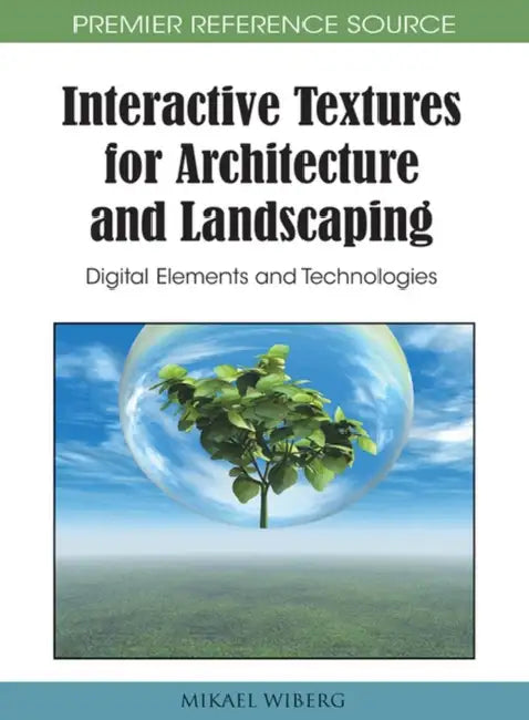 Interactive Textures for Architecture and Landscaping: Digital Elements and Technologies by Mikael Wiberg