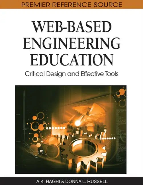 Web-Based Engineering Education: Critical Design and Effective Tools by Donna Russell, A. K. Haghi