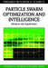 Particle Swarm Optimization and Intelligence: Advances and Applications by Konstantinos E. Parsopoulos, Michael N. Vrahatis