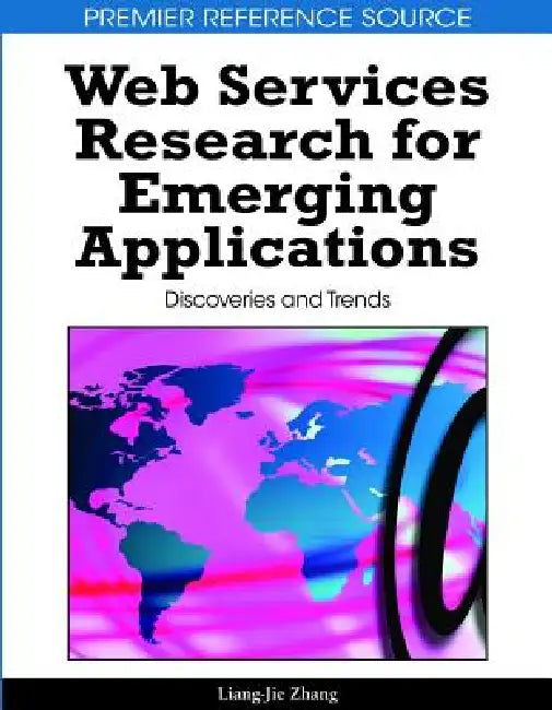 Web Services Research for Emerging Applications: Discoveries and Trends by Liang-Jie Zhang