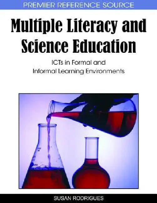 Multiple Literacy and Science Education: ICTs in Formal and Informal Learning Environments by Susan Rodrigues
