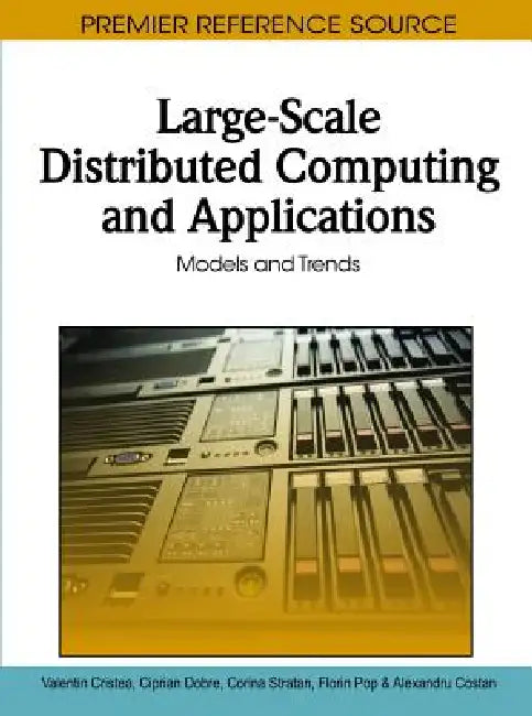Large-Scale Distributed Computing and Applications: Models and Trends by Valentin Cristea, Ciprian Dobre, Corina Stratan