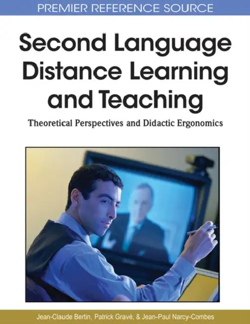 Second Language Distance Learning and Teaching: Theoretical Perspectives and Didactic Ergonomics by Jean-Claude Bertin, Patrick Gravé, Jean-Paule Narcy-Combes