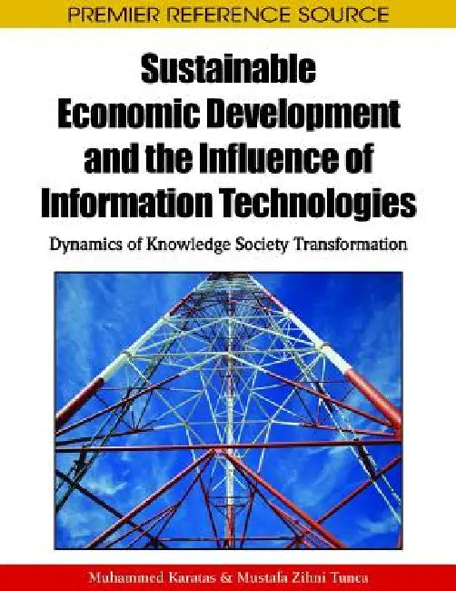 Sustainable Economic Development and the Influence of Information Technologies: Dynamics of Knowledge Society Transformation by Muhammed Karatas, Mustafa Zihni Tunca