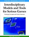 Interdisciplinary Models and Tools for Serious Games: Emerging Concepts and Future Directions by Richard Van Eck