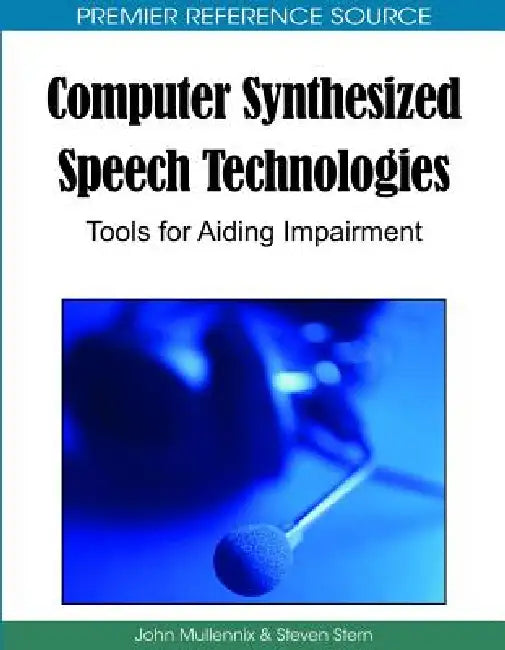 Computer Synthesized Speech Technologies: Tools for Aiding Impairment by John Mullennix, Steven Stern