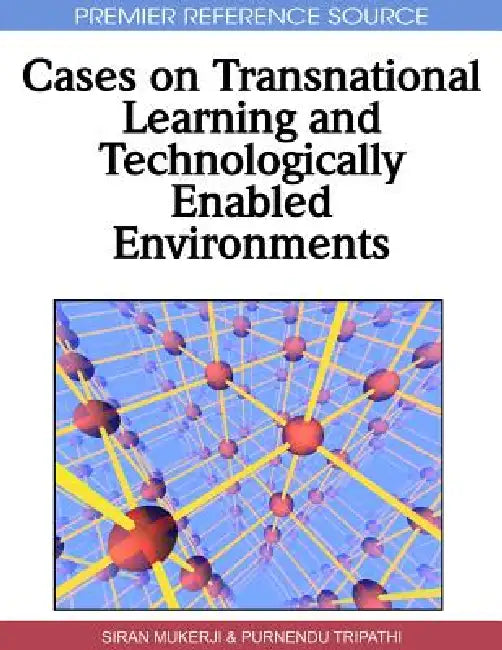Cases on Transnational Learning and Technologically Enabled Environments by Siran Mukerji, Purnendu Tripathi