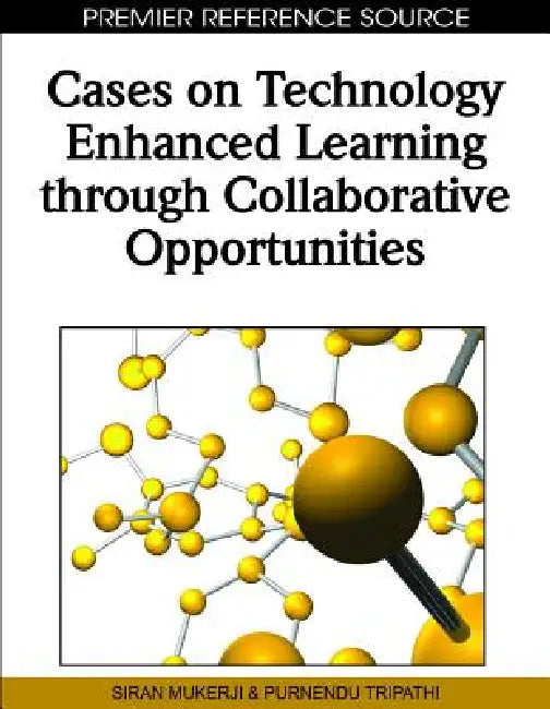 Cases on Technology Enhanced Learning through Collaborative Opportunities by Siran Mukerji, Purnendu Tripathi