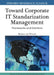 Toward Corporate IT Standardization Management: Frameworks and Solutions by Robert Van Wessel