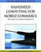 Handheld Computing for Mobile Commerce: Applications, Concepts and Technologies by Wen-Chen Hu, Yanjun Zuo