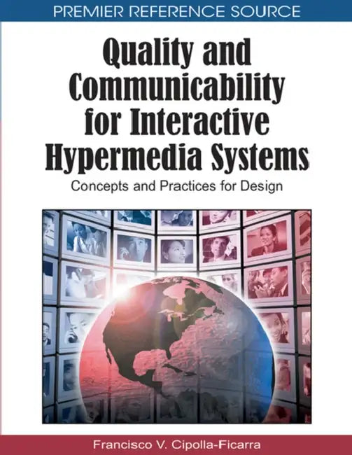 Quality and Communicability for Interactive Hypermedia Systems: Concepts and Practices for Design by Francisco Vicente Cipolla-Ficarra