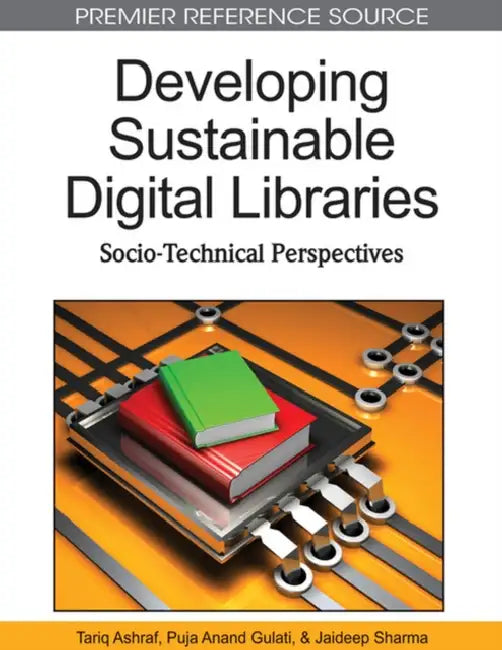 Developing Sustainable Digital Libraries: Socio-Technical Perspectives by Tariq Ashraf, Jaideep Sharma, Puja Anand Gulati
