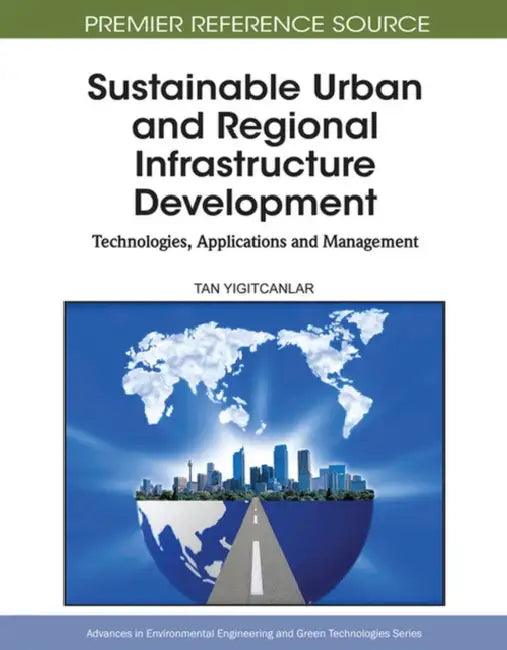 Sustainable Urban and Regional Infrastructure Development: Technologies, Applications and Management by Tan Yigitcanlar