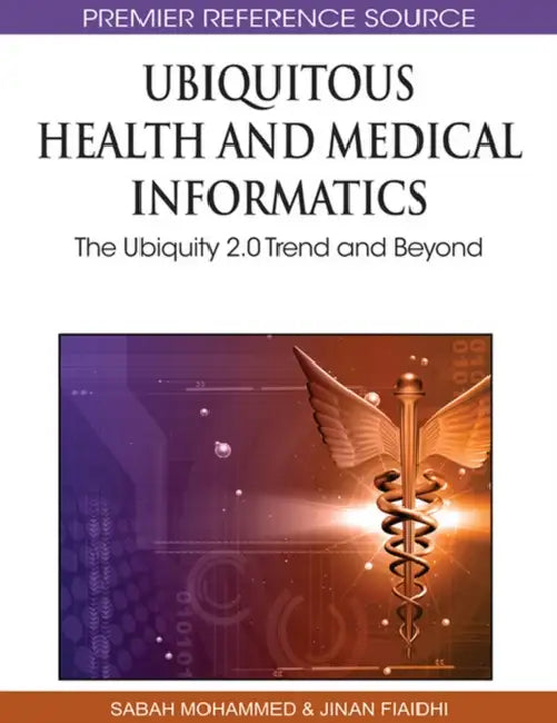 Ubiquitous Health and Medical Informatics: The Ubiquity 2.0 Trend and Beyond by Sabah Mohammed, Jinan Fiaidhi