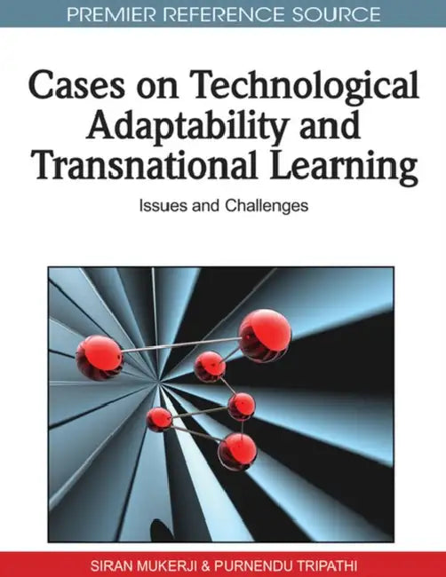 Cases on Technological Adaptability and Transnational Learning: Issues and Challenges by Siran Mukerji, Purnendu Tripathi