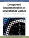 Design and Implementation of Educational Games: Theoretical and Practical Perspectives by Pavel Zemliansky, Diane Wilcox