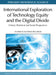 International Exploration of Technology Equity and the Digital Divide: Critical, Historical and Social Perspectives by Patricia Randolph Leigh