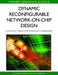 Dynamic Reconfigurable Network-on-Chip Design: Innovations for Computational Processing and Communication by Jih-Sheng Shen, Pao-Ann Hsiung